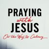 Praying with Jesus Series