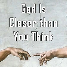 God Is Closer than You Think
