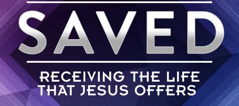 Saved: Receiving the Life that Jesus Offers