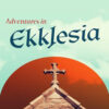 Adventures in Ekklesia